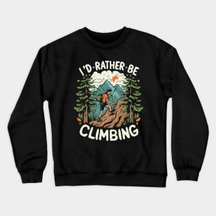 I'd Rather Be Climbing Crewneck Sweatshirt